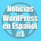 Noticias WordPress en Español programa 1