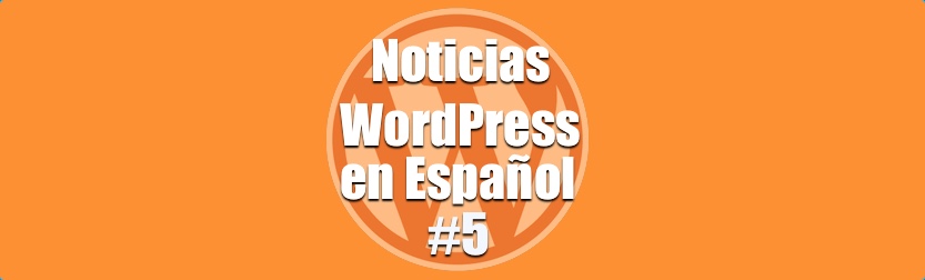 Noticias WordPress en Español, programa 5