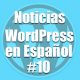 Noticias WordPress en Español, programa 10