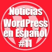 Noticias WordPress en Español, programa 11