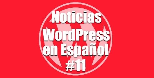 Noticias WordPress en Español, programa 11
