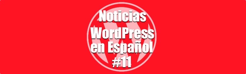Noticias WordPress en Español, programa 11