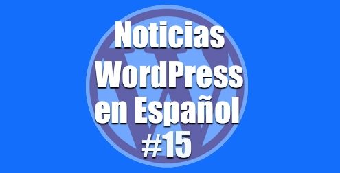 Noticias WordPress en Español, programa numero 15