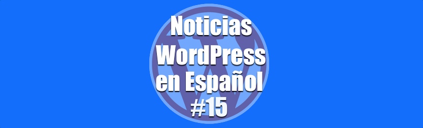 Noticias WordPress en Español, programa numero 15