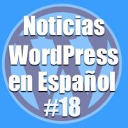 Noticias WordPress en Español programa 18