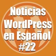 Noticias WordPress en Español, programa 22