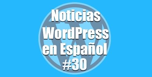 WordPress 4.8 RC 2 disponible, Noticias WordPress en Español, programa 30