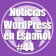 Programa 44 de Noticias WordPress en Español