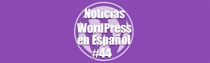 Programa 44 de Noticias WordPress en Español